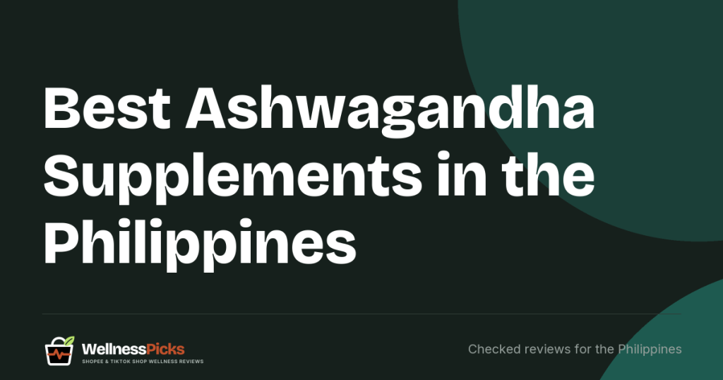 Best Ashwagandha Supplements in the Philippines (2026): FDA-Registered Picks, Safety and Claims to Avoid
