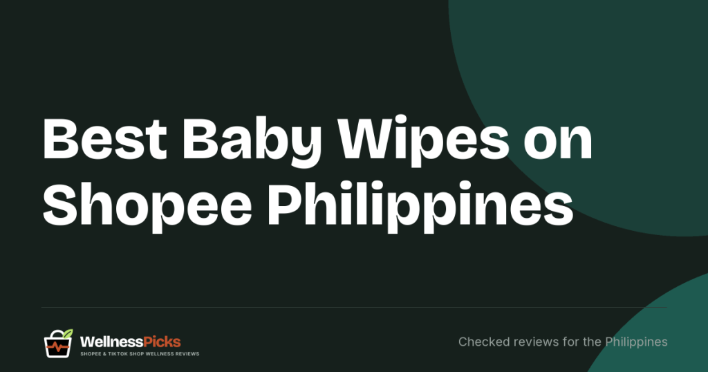 Best Baby Wipes on Shopee Philippines (2026): FDA-Notified Brands, Price per Wipe and Listings to Avoid