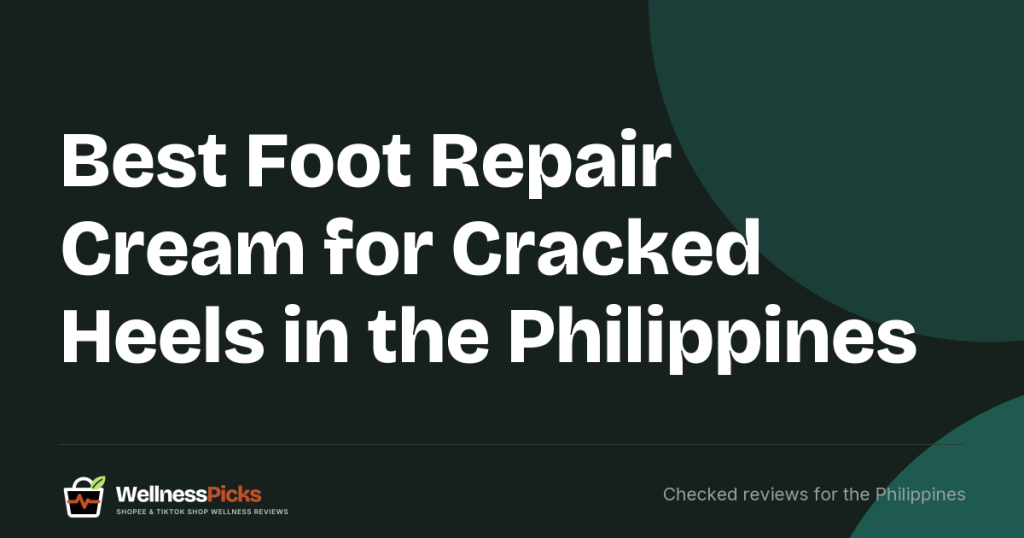 Best Foot Repair Cream for Cracked Heels in the Philippines (2026): 6 FDA-Notified Creams, Urea and Listing Honesty Compared
