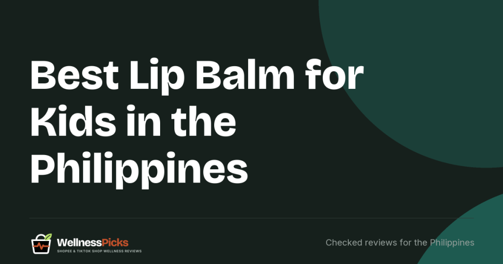 Best Lip Balm for Kids in the Philippines (2026): Five FDA-Notified Balms Compared on Price per Gram, Age and Scent