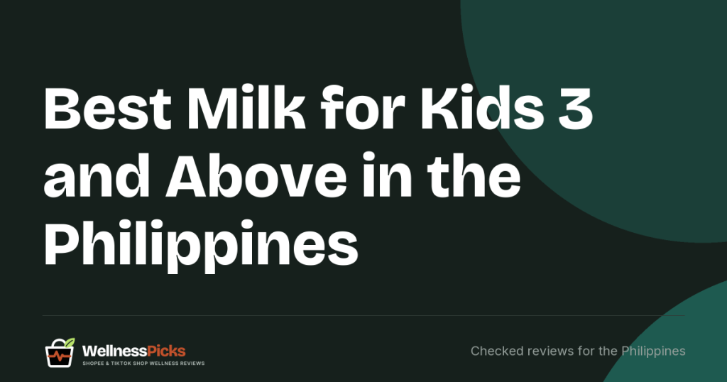 Best Milk for Kids 3 and Above in the Philippines (2026): What the Listings Actually Say