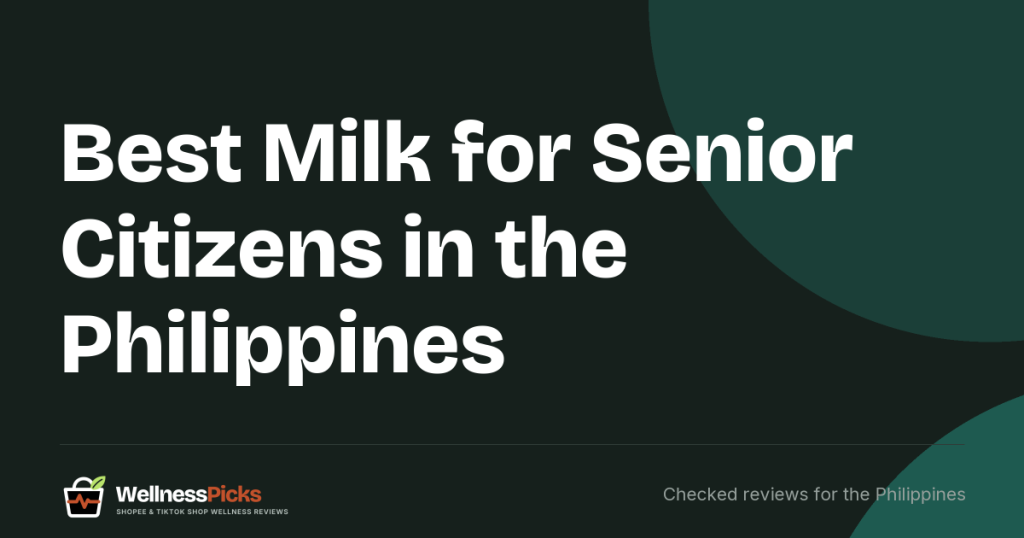 Best Milk for Senior Citizens in the Philippines (2026): Protein, Claims and Price Compared