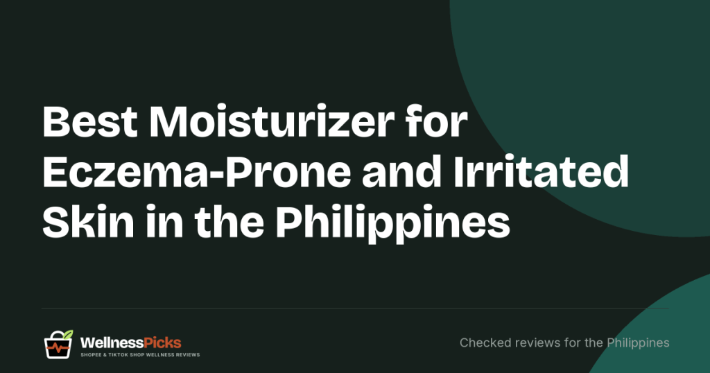 Best Moisturizer for Eczema-Prone and Irritated Skin in the Philippines (2026): Picks for the Heat and What to Avoid