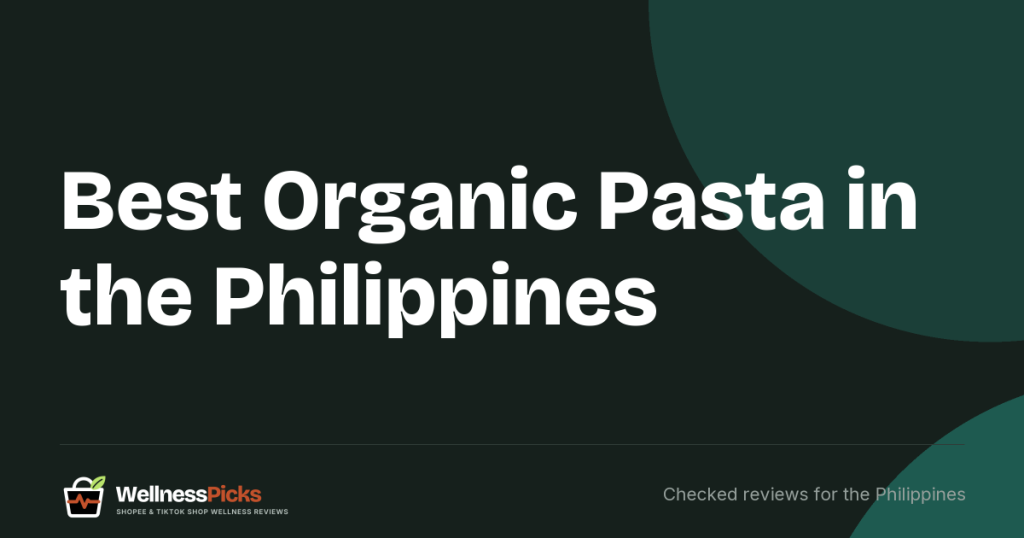 Best Organic Pasta in the Philippines: Two FDA-Registered Picks, What an Organic Label Should Show, and Listings to Avoid