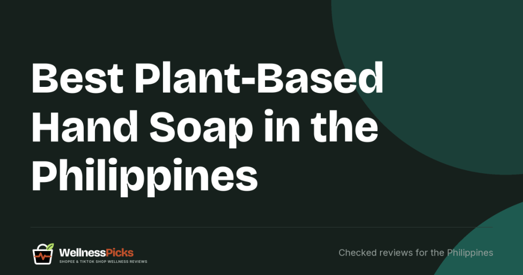 Best Plant-Based Hand Soap in the Philippines (2026): 5 FDA-Notified Hand Washes and the Claims Their Labels Contradict