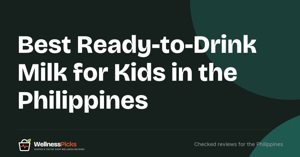 Best Ready-to-Drink Milk for Kids in the Philippines (2026): Sugar, Claims and Price per Bottle